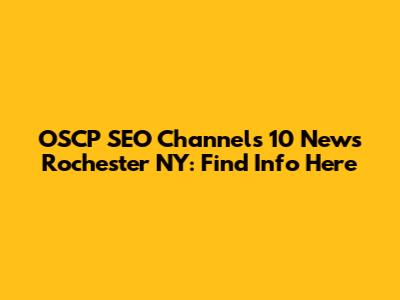 OSCP SEO Channels 10 News Rochester NY: Find Info Here