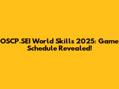 OSCP.SEI World Skills 2025: Game Schedule Revealed!