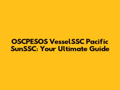 OSCPESOS VesselSSC Pacific SunSSC: Your Ultimate Guide