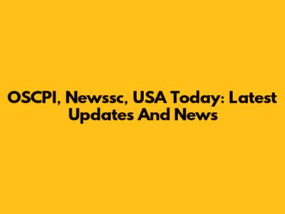 OSCPI, Newssc, USA Today: Latest Updates And News