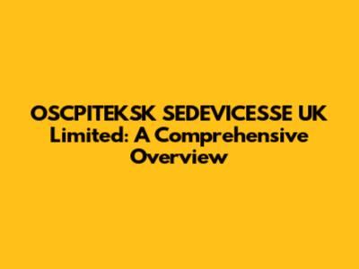 OSCPITEKSK SEDEVICESSE UK Limited: A Comprehensive Overview