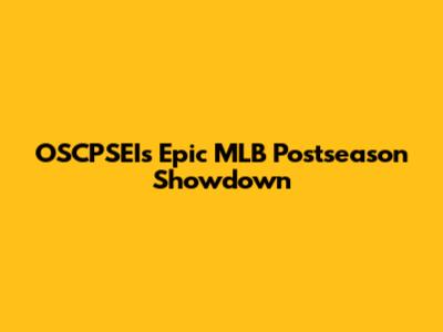 OSCPSEI's Epic MLB Postseason Showdown