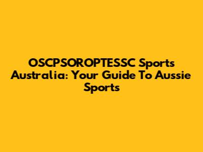 OSCPSOROPTESSC Sports Australia: Your Guide To Aussie Sports