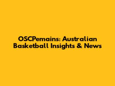 OSCPemains: Australian Basketball Insights & News