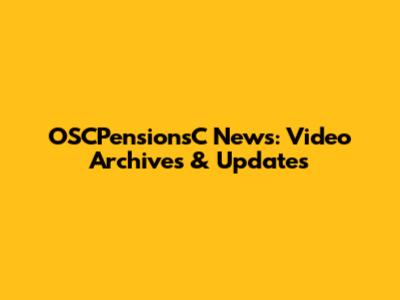 OSCPensionsC News: Video Archives & Updates