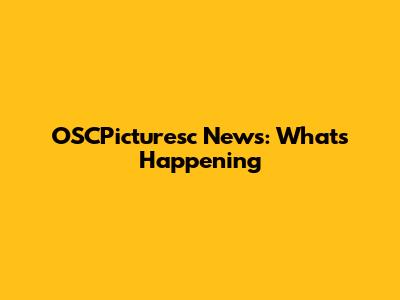 OSCPicturesc News: What's Happening