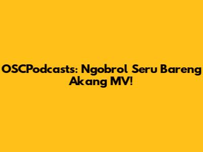OSCPodcasts: Ngobrol Seru Bareng Akang MV!