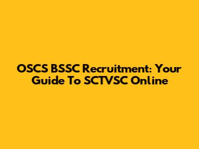 OSCS BSSC Recruitment: Your Guide To SCTVSC Online