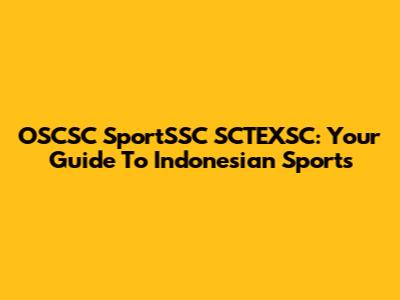 OSCSC SportSSC SCTEXSC: Your Guide To Indonesian Sports