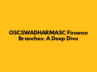 OSCSWADHARMASC Finance Branches: A Deep Dive