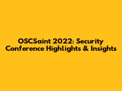 OSCSaint 2022: Security Conference Highlights & Insights