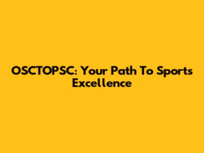 OSCTOPSC: Your Path To Sports Excellence