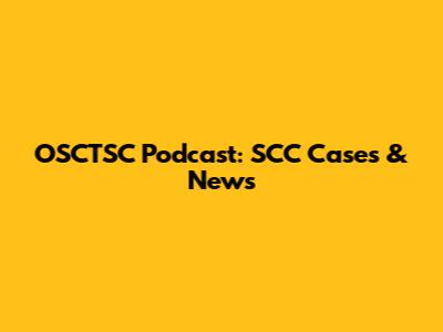 OSCTSC Podcast: SCC Cases & News
