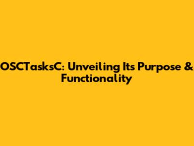 OSCTasksC: Unveiling Its Purpose & Functionality