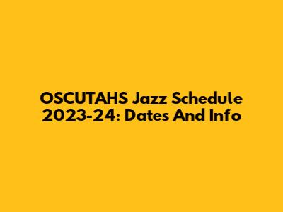 OSCUTAHS Jazz Schedule 2023-24: Dates And Info