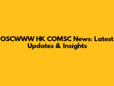 OSCWWW HK COMSC News: Latest Updates & Insights