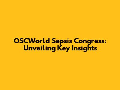 OSCWorld Sepsis Congress: Unveiling Key Insights
