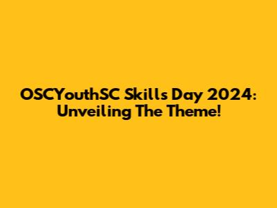 OSCYouthSC Skills Day 2024: Unveiling The Theme!