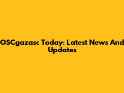 OSCgazasc Today: Latest News And Updates