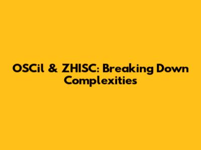 OSCil & ZHISC: Breaking Down Complexities