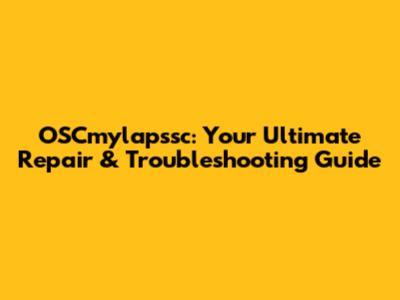 OSCmylapssc: Your Ultimate Repair & Troubleshooting Guide