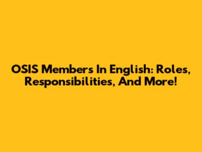 OSIS Members In English: Roles, Responsibilities, And More!