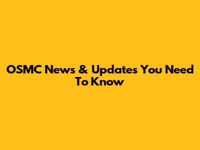 OSMC News & Updates You Need To Know