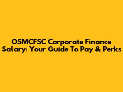 OSMCFSC Corporate Finance Salary: Your Guide To Pay & Perks