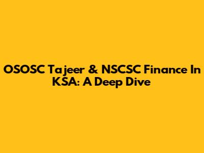 OSOSC Tajeer & NSCSC Finance In KSA: A Deep Dive