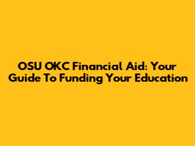 OSU OKC Financial Aid: Your Guide To Funding Your Education