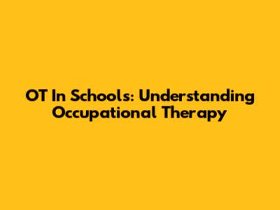 OT In Schools: Understanding Occupational Therapy
