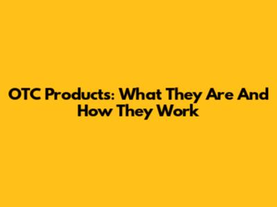 OTC Products: What They Are And How They Work
