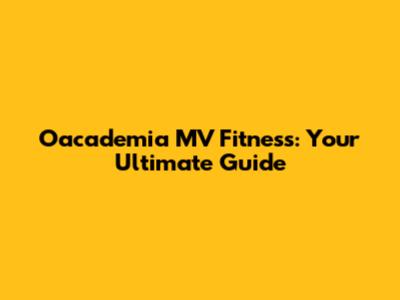 Oacademia MV Fitness: Your Ultimate Guide