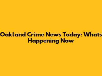 Oakland Crime News Today: What's Happening Now