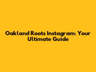 Oakland Roots Instagram: Your Ultimate Guide