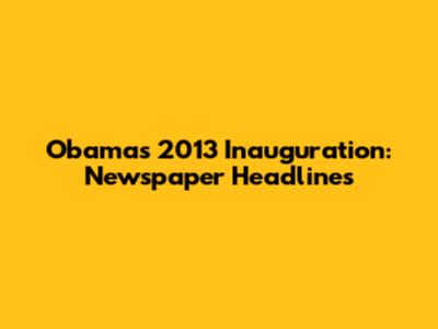 Obama's 2013 Inauguration: Newspaper Headlines