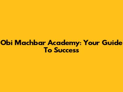 Obi Machbar Academy: Your Guide To Success