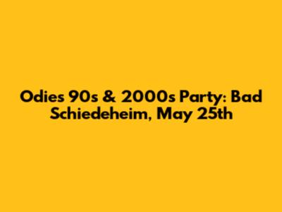 Odie's 90s & 2000s Party: Bad Schiedeheim, May 25th