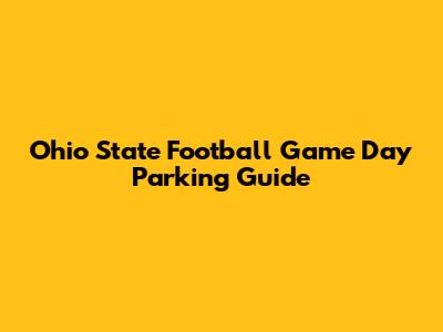 Ohio State Football Game Day Parking Guide