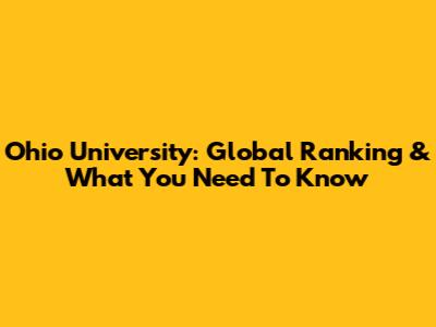 Ohio University: Global Ranking & What You Need To Know