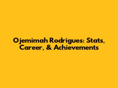 Ojemimah Rodrigues: Stats, Career, & Achievements