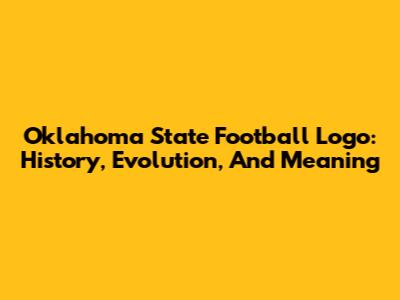 Oklahoma State Football Logo: History, Evolution, And Meaning