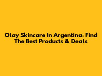 Olay Skincare In Argentina: Find The Best Products & Deals
