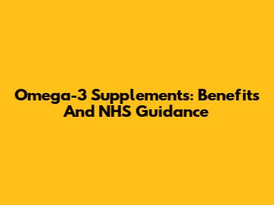 Omega-3 Supplements: Benefits And NHS Guidance