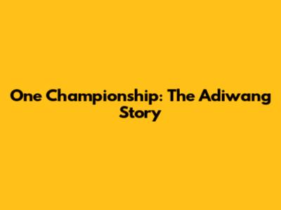 One Championship: The Adiwang Story