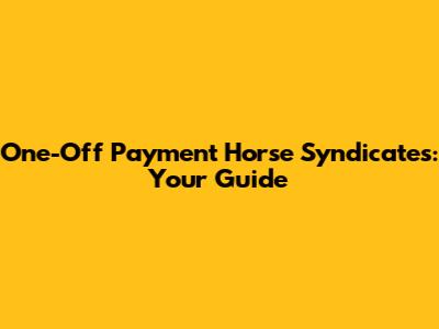 One-Off Payment Horse Syndicates: Your Guide