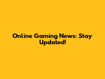 Online Gaming News: Stay Updated!