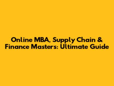 Online MBA, Supply Chain & Finance Masters: Ultimate Guide