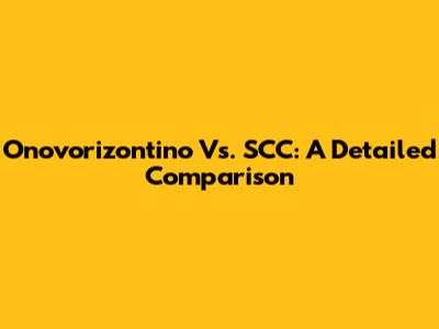 Onovorizontino Vs. SCC: A Detailed Comparison