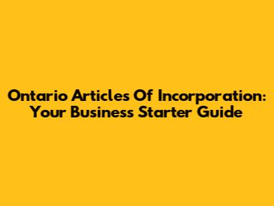 Ontario Articles Of Incorporation: Your Business Starter Guide